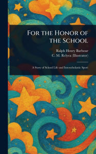 Title: For the Honor of the School, Author: Ralph Henry Barbour