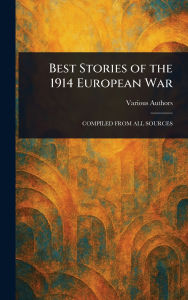 Title: Best Stories of the 1914 European War, Author: Various