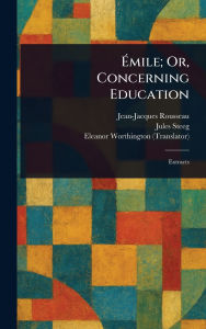 Title: ï¿½mile; Or, Concerning Education, Author: Jean-Jacques Rousseau