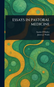 Title: Essays in Pastoral Medicine, Author: Austin O'Malley