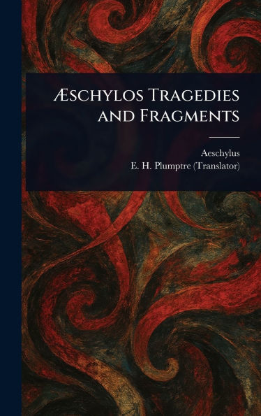 ï¿½schylos Tragedies and Fragments