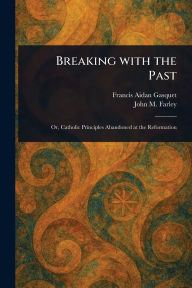 Title: Breaking With the Past, Author: Francis Aidan Gasquet