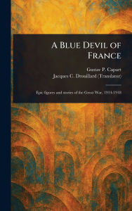 Title: A Blue Devil of France, Author: Gustav P Capart