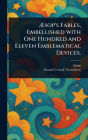 ï¿½sop's Fables, Embellished With One Hundred and Eleven Emblematical Devices.