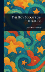 Title: The Boy Scouts on the Range, Author: John Henry Goldfrap