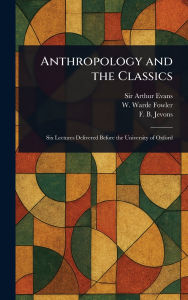 Title: Anthropology and the Classics, Author: Arthur Evans