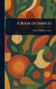 Title: A Book of Simples, Author: Henry William Lewer
