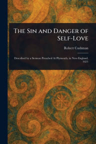 Title: The Sin and Danger of Self-Love, Author: Robert Cushman