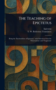 Title: The Teaching of Epictetus, Author: Epictetus