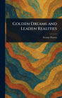 Golden Dreams and Leaden Realities