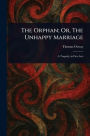 The Orphan; Or, The Unhappy Marriage