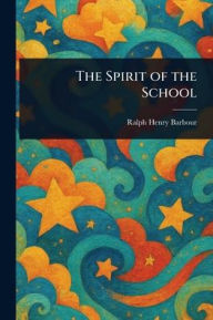 Title: The Spirit of the School, Author: Ralph Henry Barbour