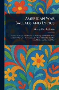 Title: American War Ballads and Lyrics, Author: George Cary Eggleston