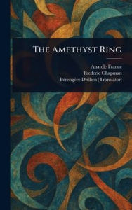 Title: The Amethyst Ring, Author: Anatole France