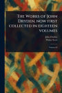 The Works of John Dryden, Now First Collected in Eighteen Volumes