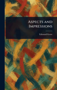 Title: Aspects and Impressions, Author: Edmund Gosse