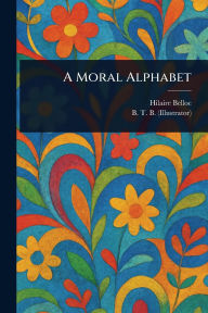 Title: A Moral Alphabet, Author: Hilaire Belloc