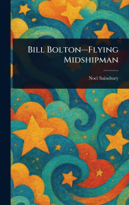 Title: Bill Bolton-Flying Midshipman, Author: Noel Sainsbury