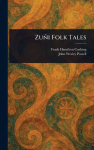 Title: Zuï¿½i Folk Tales, Author: Frank Hamilton Cushing