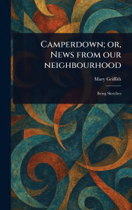 Title: Camperdown; or, News From Our Neighbourhood, Author: Mary Griffith