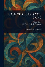 Title: Hans of Iceland, Vol. 2 of 2, Author: Victor Hugo