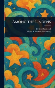 Title: Among the Lindens, Author: Evelyn Raymond