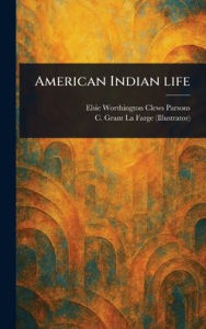 Title: American Indian Life, Author: Elsie Worthington Clews Parsons