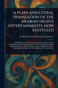 Title: A Plain and Literal Translation of the Arabian Nights Entertainments, Now Entituled, Author: Richard Francis Burton