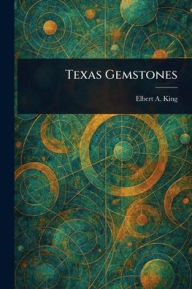 Title: Texas Gemstones, Author: Elbert A King