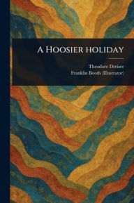 Title: A Hoosier Holiday, Author: Theodore Dreiser