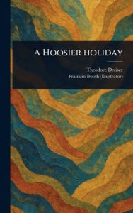 Title: A Hoosier Holiday, Author: Theodore Dreiser