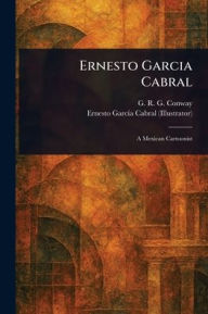 Title: Ernesto Garcia Cabral, Author: G R G (George Robert Graham) Conway