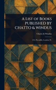 Title: A List of Books PUBLISHED BY CHATTO & WINDUS, Author: Chatto & Windus