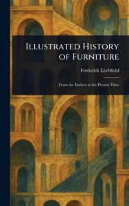 Title: Illustrated History of Furniture, Author: Frederick Litchfield