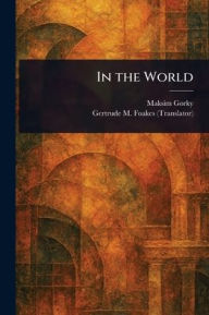 Title: In the World, Author: Maksim Gorky