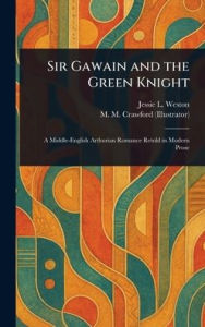 Title: Sir Gawain and the Green Knight, Author: Jessie L (Jessie Laidlay) Weston