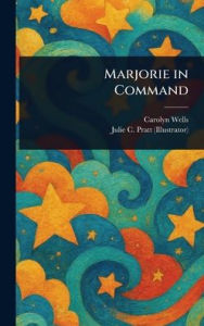 Title: Marjorie in Command, Author: Carolyn Wells