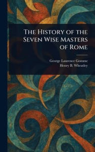Title: The History of the Seven Wise Masters of Rome, Author: George Laurence Gomme