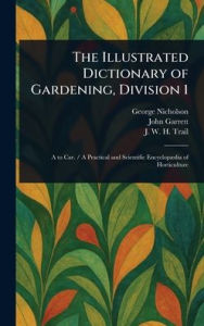 Title: The Illustrated Dictionary of Gardening, Division 1, Author: George Nicholson