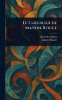 Le Chevalier De Maison-Rouge