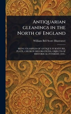Antiquarian Gleanings in the North of England