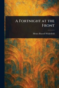 Title: A Fortnight at the Front, Author: Henry Russell (Bishop of B Wakefield