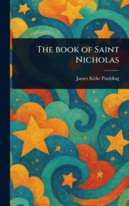 Title: The Book of Saint Nicholas, Author: James Kirke Paulding