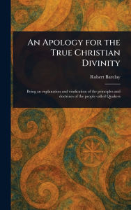 Title: An Apology for the True Christian Divinity, Author: Robert Barclay