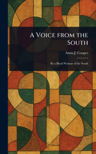 Title: A Voice From the South, Author: Anna J (Anna Julia) Cooper