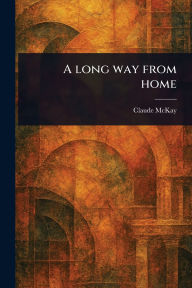 Title: A Long Way From Home, Author: Claude McKay