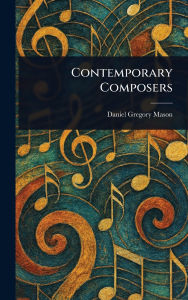 Title: Contemporary Composers, Author: Daniel Gregory Mason