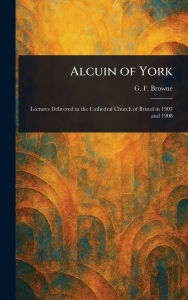 Title: Alcuin of York, Author: G F (George Forrest) Browne