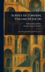 Title: Survey of London, Volume 05 (of 14), Author: William Edward Riley