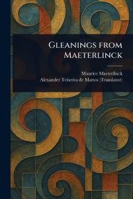 Title: Gleanings From Maeterlinck, Author: Maurice Maeterlinck